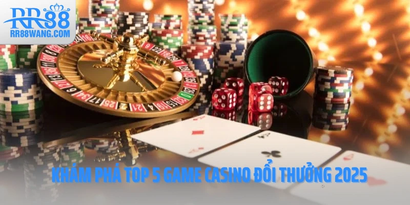 Khám phá top 5 game casino đổi thưởng 2025 Khám phá top 5 game casino đổi thưởng 2025